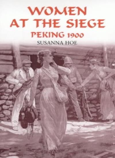Women at the Siege, Peking 1900,Susanna Hoe
