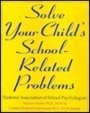 SOLVE YOUR CHILD'S SCHOOL-RELATED PROBLEMS By Michael Martin & Cynthia Waltman
