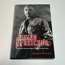 Julius Streicher: Man Who Persuaded a Nation to Hate Jews by Randall Bytwerk WW2
