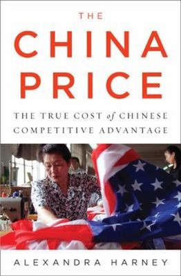 The China Price : The True Cost of Chinese Competitive Advantage