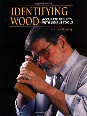 Identifying Wood: Accurate Results With Simple Tools by R. Bruce Hoadley