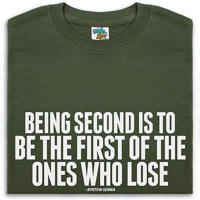 Being Second Is To Be The First Of The Ones Who Lose T-Shirt Herren Damen Senna