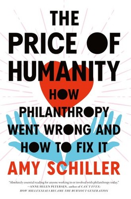 The Price of Humanity: How Philanthropy Went Wrong And How to Fix It