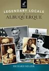 Legendary Locals of Albuquerque by Richard Melzer (Paperback / softback, 2015)