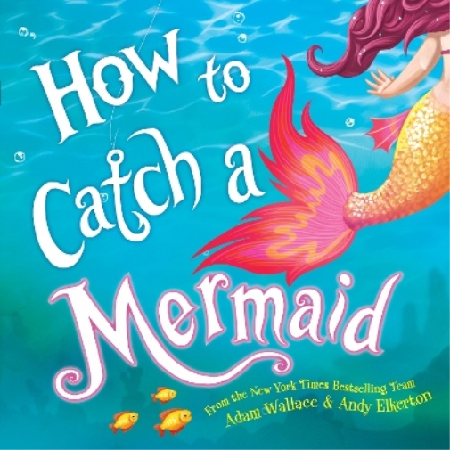 Adam Wallace How to Catch a Mermaid (Copertina rigida) How to Catch