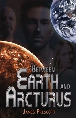 BETWEEN EARTH AND ARCTURUS By James Prescott