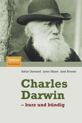 Charles Darwin: - kurz und bündig - kurz und bündig Desmond, Adrian, James Moore