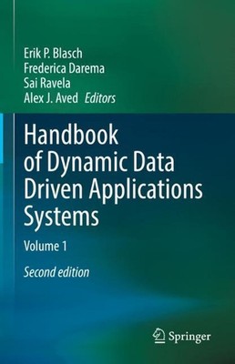 Handbook of Dynamic Data Driven Applications Systems: Volume 1 by Erik P. Blasch
