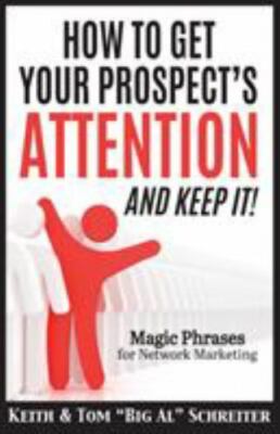 How to Get Your Prospect's Attention and Keep It!: Magic Phrases for Network Mar