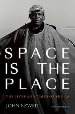 Space Is the Place: The Lives and Times of Sun Ra by 