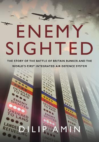 'Enemy Sighted': The Story of the Battle of Britain Bunker and the World s