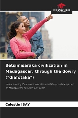 Betsimisaraka civilization in Madagascar, through the dowry (''diaftaka'') by C?le