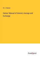 R. C. Haines | Haines' Manual Of Interest, Average And Exchange | Taschenbuch