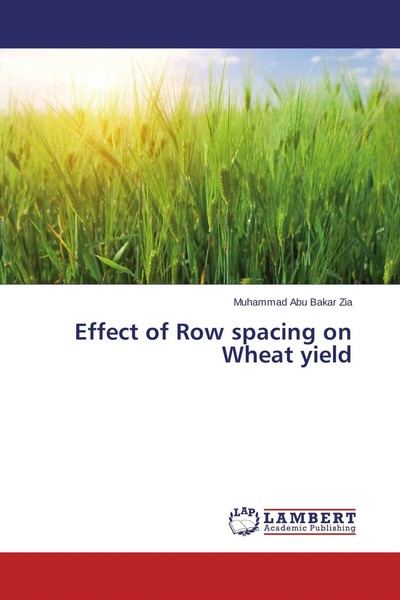 Muhammad Abu Bakar Zia | Effect Of Row Spacing On Wheat Yield | Taschenbuch-image