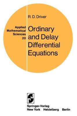 Ordinary and Delay Differential Equations by R D Driver: New