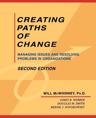 Creating Paths of Change: Managing Issues and Resolving Problems in Organiza...
