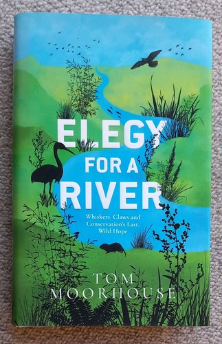 Elegy For a River: Whiskers, Claws and Conservation's Last, Wild Hope. Hardback - Picture 1 of 8