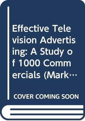 Effective Television Advertising: A Study of 1000 Commercials (Marketing Sci...