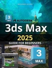 3Ds Max 2025 Guide for Beginners: Mastering Essential Techniques 