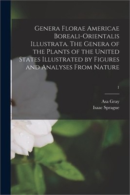 Genera Florae Americae Boreali-orientalis Illustrata. The Genera of the Plants o