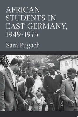 African Students in East Germany, 1949-1975 (Social History, Popular Culture, An
