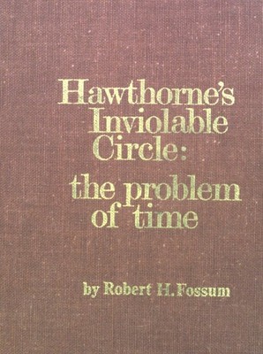 Hawthorne's Inviolable Circle: The Problem of Time. Fossum, Robert H.:
