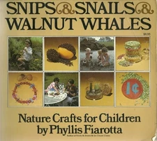 SNIPS AND SNAILS AND WALNUT WHALES: NATURE CRAFTS FOR By Phyllis Fiarotta & Noel