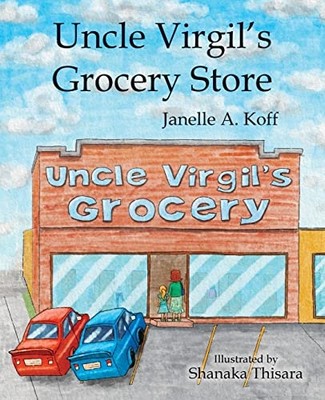 Uncle Virgil's Grocery Store -  NEW Janelle A. Koff 2021