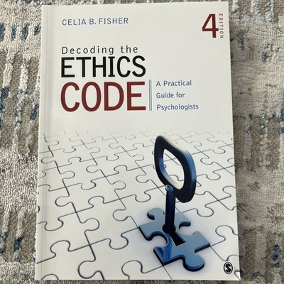 Decoding the Ethics Code : A Practical Guide by Celia B. Fisher 4th Ed.