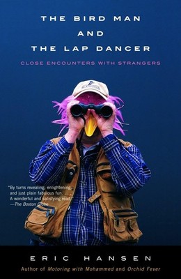 The Bird Man and the Lap Dancer: Close Encounters with Strangers (Vintage De...