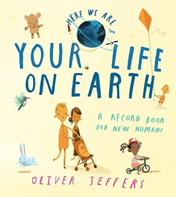 Oliver Jeffers - Your Life On Earth   A Record Book for New Humans - H - G245z