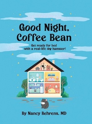 Goodnight, Coffee Bean: Get ready for bed with a real-life tiny hamster! by Nanc