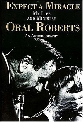 Expect a Miracle : My Life and Ministry Paperback Oral Roberts