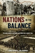Nations in the Balance: The India-Burma Campaigns, December 1943–August 1944 by
