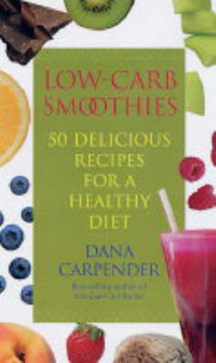 Low Carb Smoothies: 50 leckere Rezepte für eine gesunde Ernährung