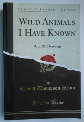 Wild Animals I Have Known (Classic Reprint) by Ernest Seton Thompson  2010 PB