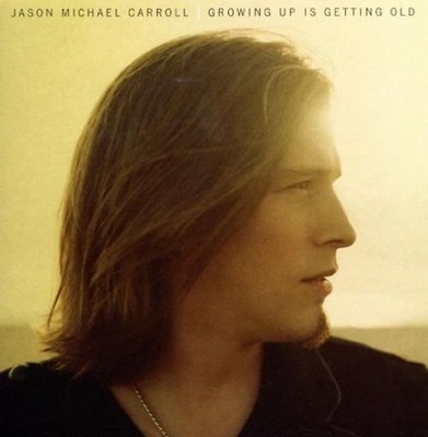 Jason Michael Carroll - Growing Up Is Getting Old