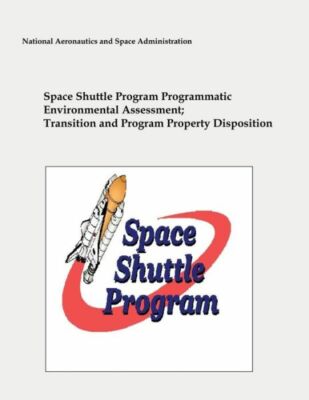 Space Shuttle Program Programmatic Environmental Assessment; Transition And...