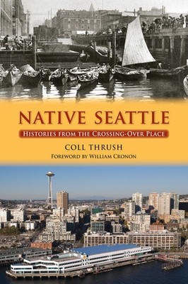 Native Seattle: Histories from the Crossing-Over Place (Weyerhaeuser Environ...