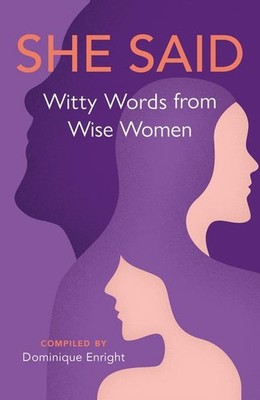 She Said: Witty Words from Wise Women Dominique Enright