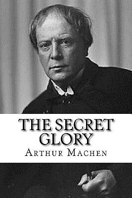 The Secret Glory von Arthur Machen - neue Kopie - 9781979696289
