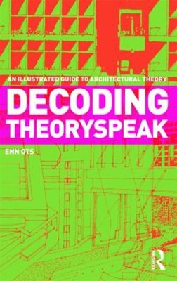 Decoding Theoryspeak : An Illustrated Guide to Architectural Theo