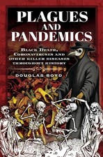 Plagues and Pandemics: Black Death, Coronaviruses and Other Killer Diseases Thro