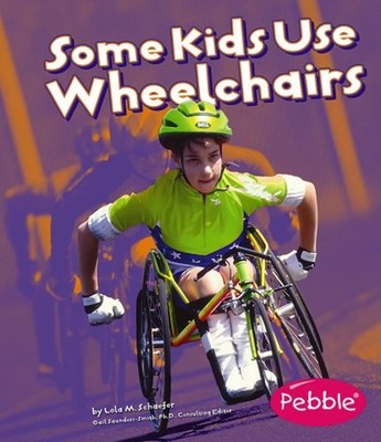 Some Kids Use Wheelchairs Reinforced Library Binding Lola M. Scha