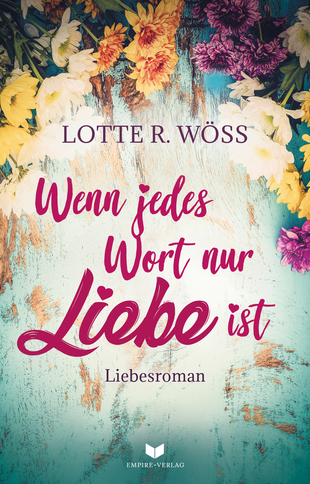 Thumbnail - Lotte R. Wöss; Empire-verlag / Wenn Jedes Wort Nur Liebe Ist