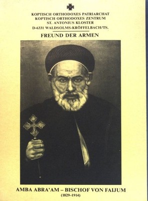 Freund der Armen: Amba Abra'am - Bischof von Faijum (1829-1914)