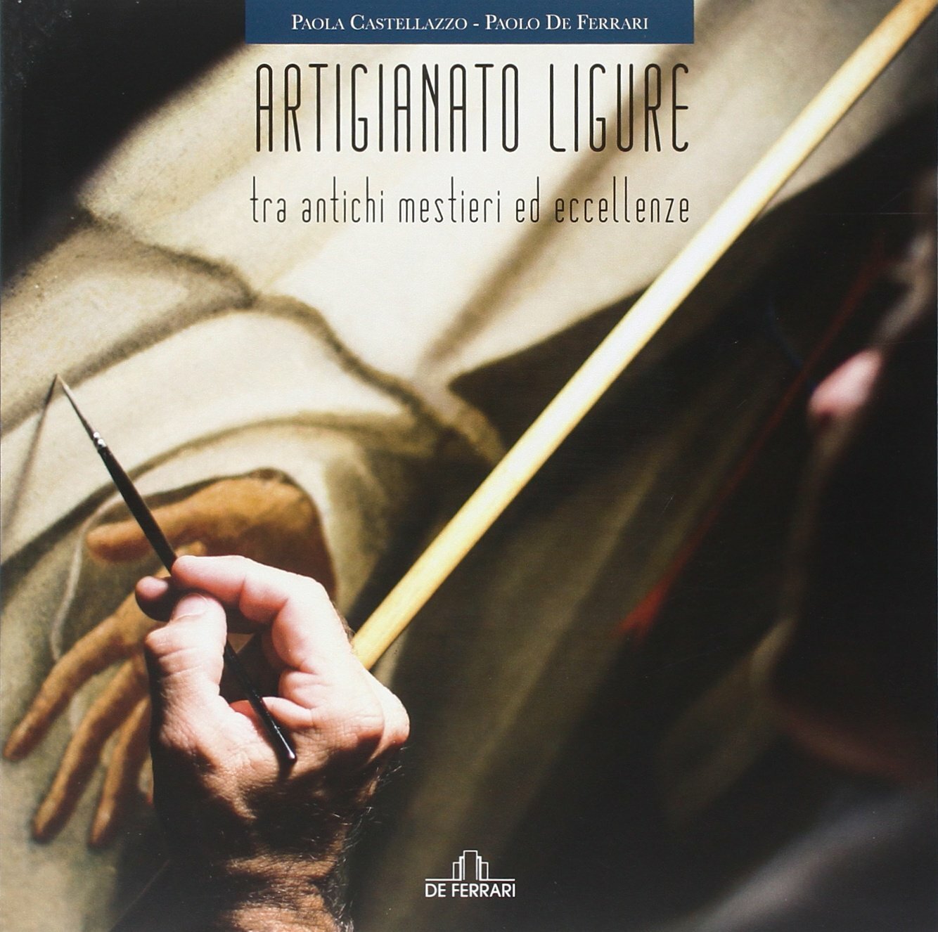 Artigianato Ligure. Tra Antichi Mestieri ed Eccellenze