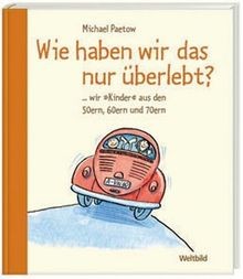 Wie haben wir das nur überlebt?: ... wir Kinder aus... | Buch | Zustand sehr gut