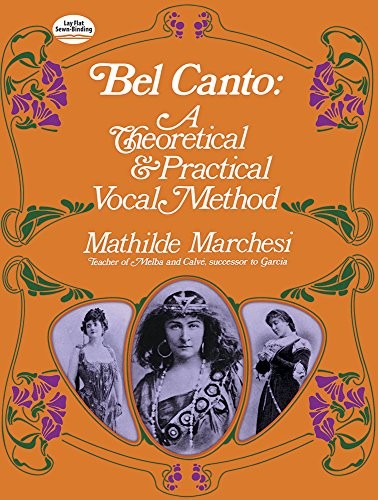 BEL CANTO: A THEORETICAL AND PRACTICAL VOCAL METHOD (DOVER By Mathilde Marchesi