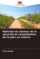 RéForme Du Secteur De La SéCurité Et Consolidation De La Paix Au Liberia Kwaja